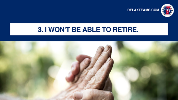 I won't be able to retire. 