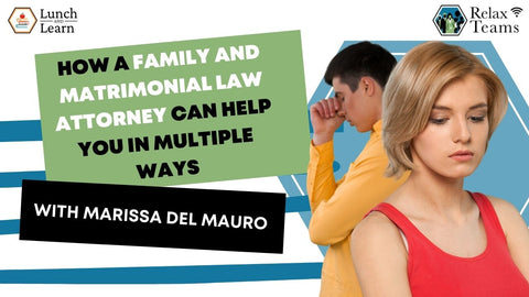 A presentation about How a Family and Matrimonial Law Attorney Can Help You In Multiple Ways  with Marissa Del Mauro