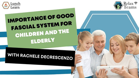 A presentation about Importance of Good Fascial System for Children and the Elderly with Rachele DeCrescenzo