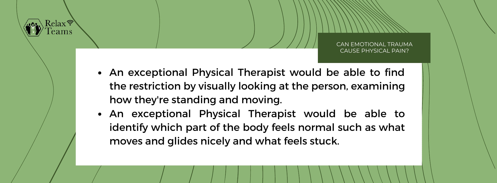 An exceptional Physical Therapist would be able to find the restriction by visually looking at the person, examining how they're standing and moving.