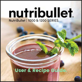 Nutribullet 1000 Series User & Recipe Guide
