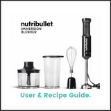 Nutribullet Immersion Blender User & Recipe Guide