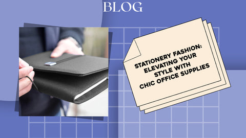 Stationery Fashion: Elevating Your Style with Chic Office Supplies