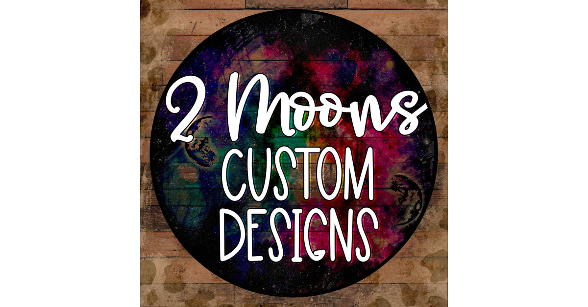 2 Moons Custom Designs