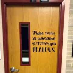 Positive classroom decor, classroom door decal, Make today so awesome yesterday gets jealous decal