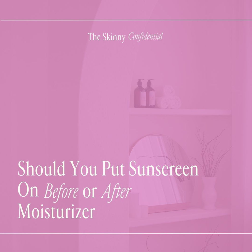 Should You Put Sunscreen On Before or After Moisturizer