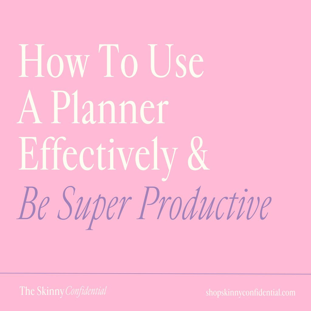 How To Use A Planner Effectively & Be Super Productive