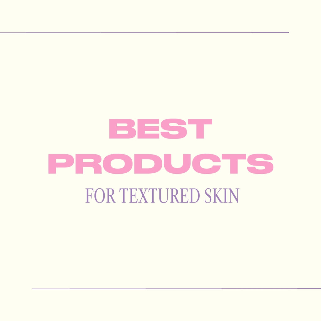 best products for textured skin