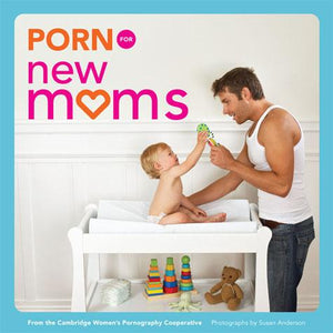 Porn 2dad 2daughter Fun - Porn for New Moms | Chronicle Books