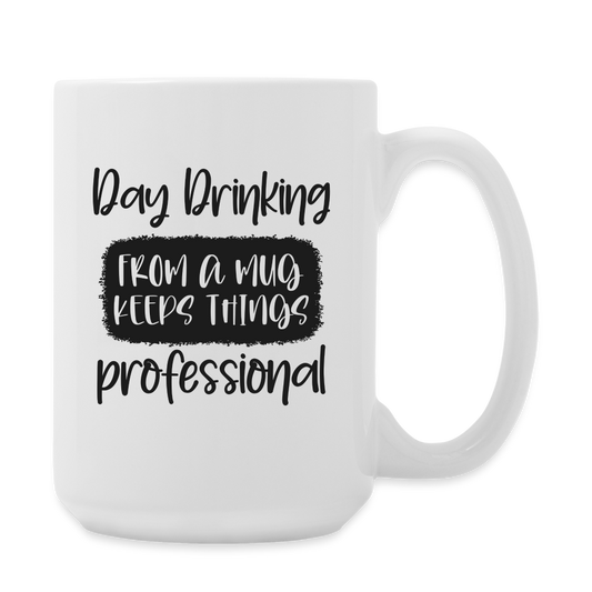 Funny Day Drinking From A Mug To Keep Things Professional