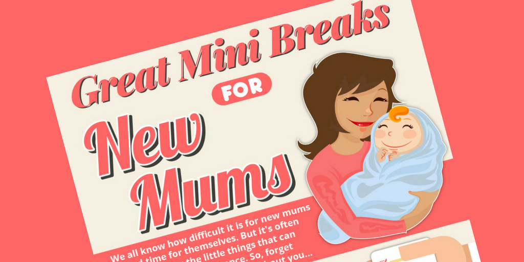 Great Mini Breaks For New Mums (Infographic)