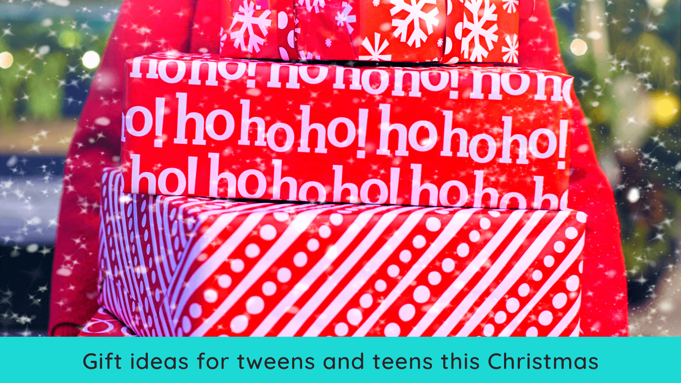 Gift ideas for tweens and teens this Christmas