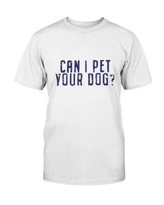 Can I Pet Your Dog? Unisex Cotton T-Shirt