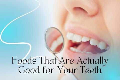 Foods That Are Actually Good for Your Teeth