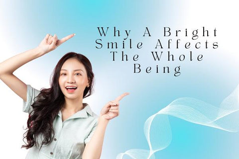Why A Bright Smile Affects The Whole Being