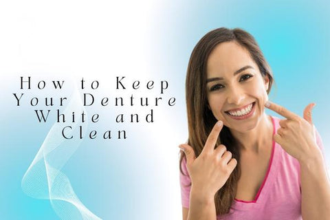 How to Keep Your Denture White and Clean