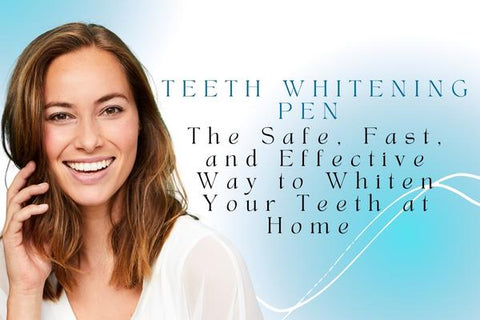 Teeth Whitening Pen - The Safe, Fast, and Effective Way to Whiten Your Teeth at Home 