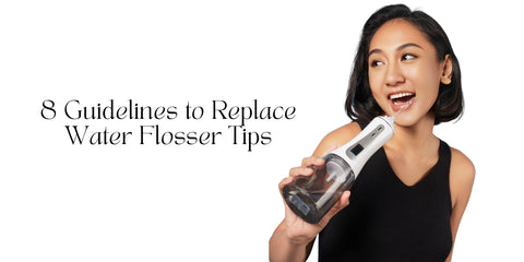 8 Guidelines to Replace Water Flosser Tips