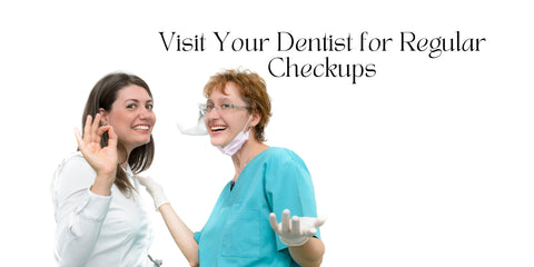 Visit Your Dentist for Regular Checkups 