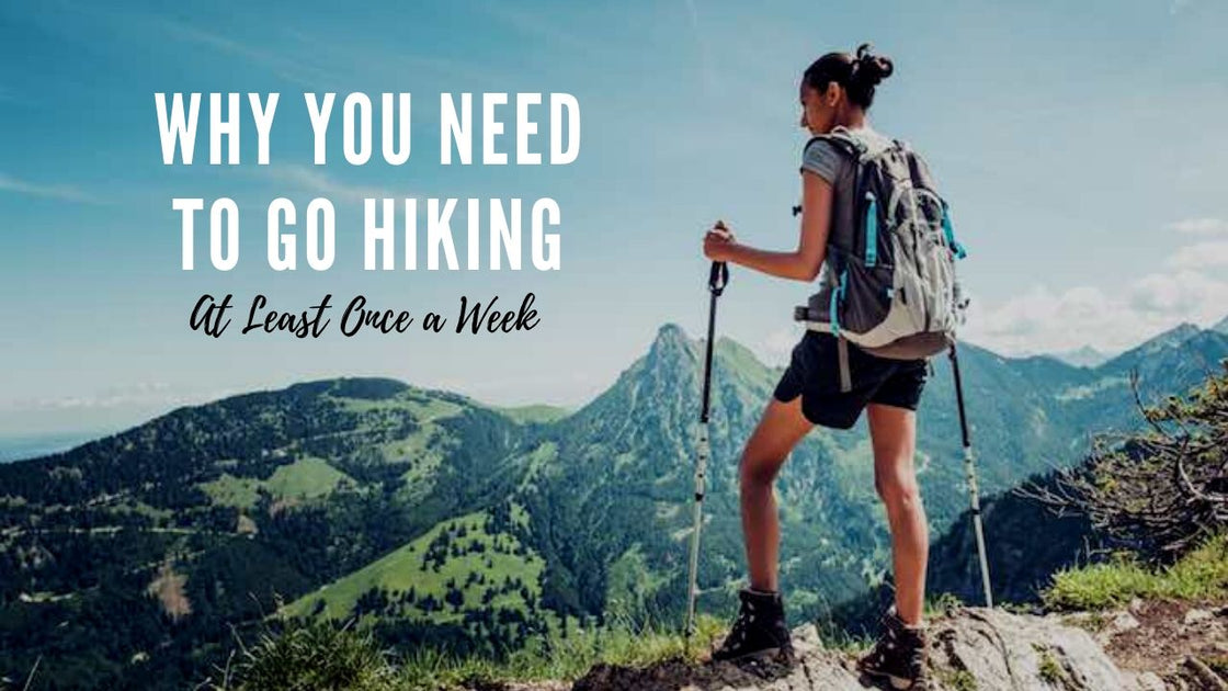 Why You Need To Go Hiking At Least Once A Week – EverestActiveGear