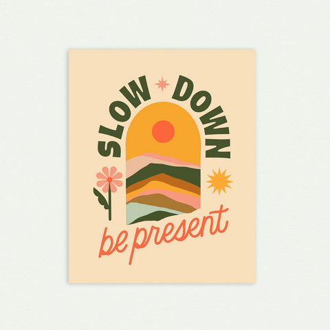 Have A Nice Day "Slow Down Be Present" print