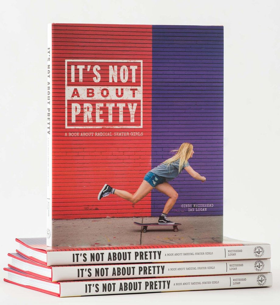 It's Not About Pretty: A BOOK ABOUT RADICAL SKATER GIRL (Girl Is Not A 4  Letter Word)