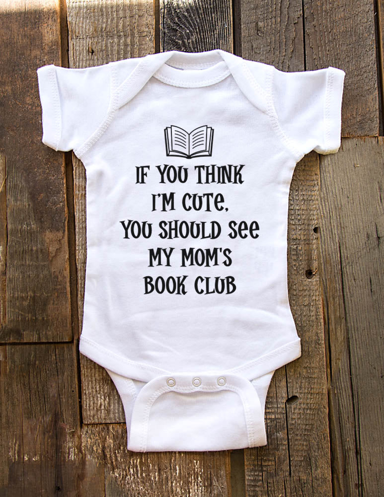 If you think I'm cute, you should see my Mom's Book Club - Baby Onesie –  wallsparks