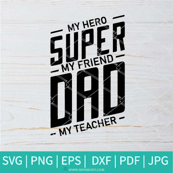 Download Super Dad Svg My Hero Svg My Friend Svg My Teacher Svg Father