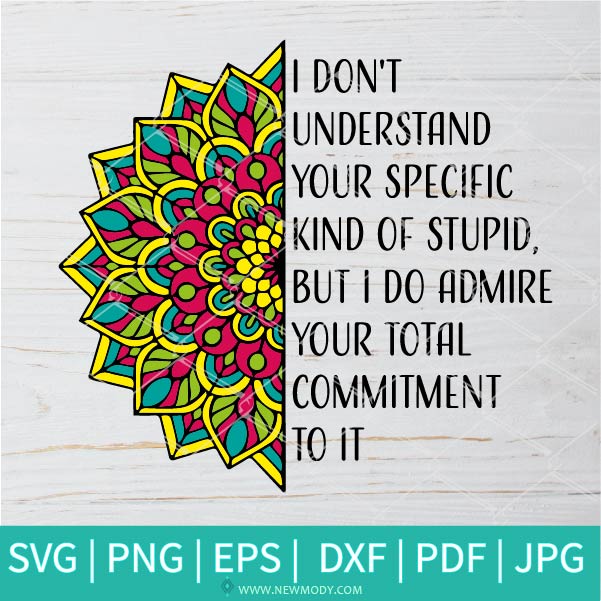 Download I D Ont Understand Your Specific Kind Of Stupid Svg Friends Svg Ma