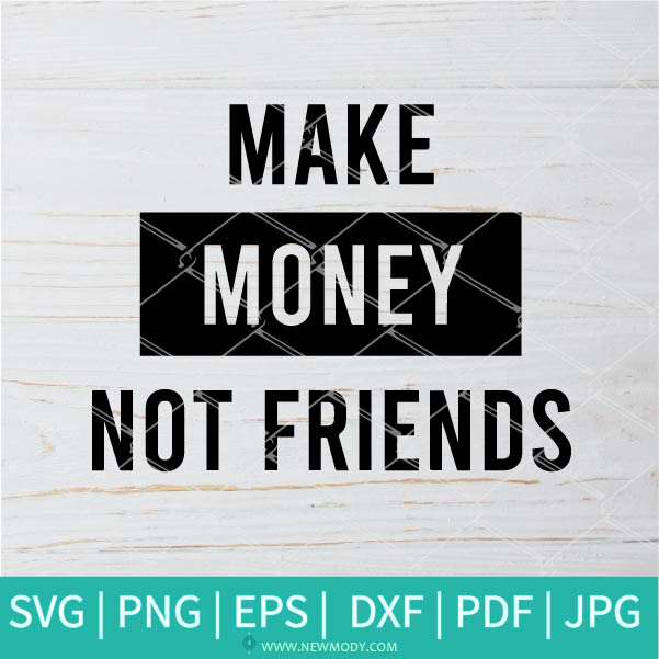 Download Make Money Not Friends Svg Money Svg Friends Svg