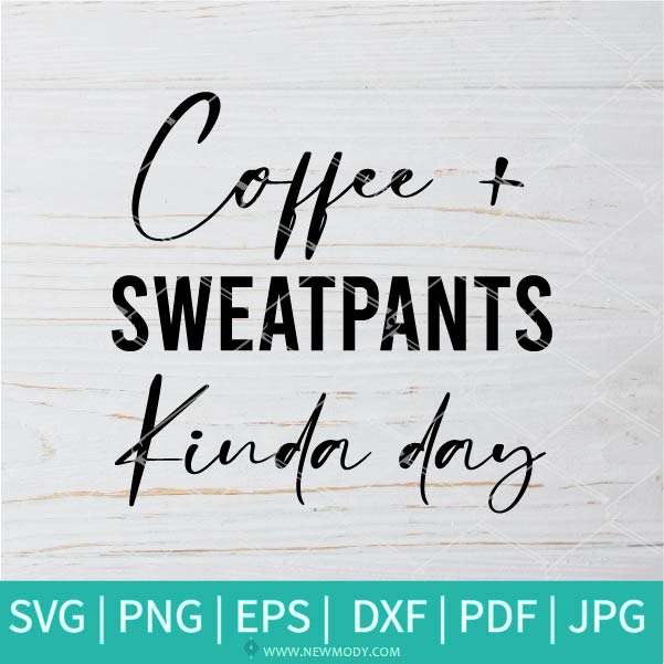 Download Coffee And Sweatpants Kinda Day Svg Funny Coffee Svg Starbucks Svg