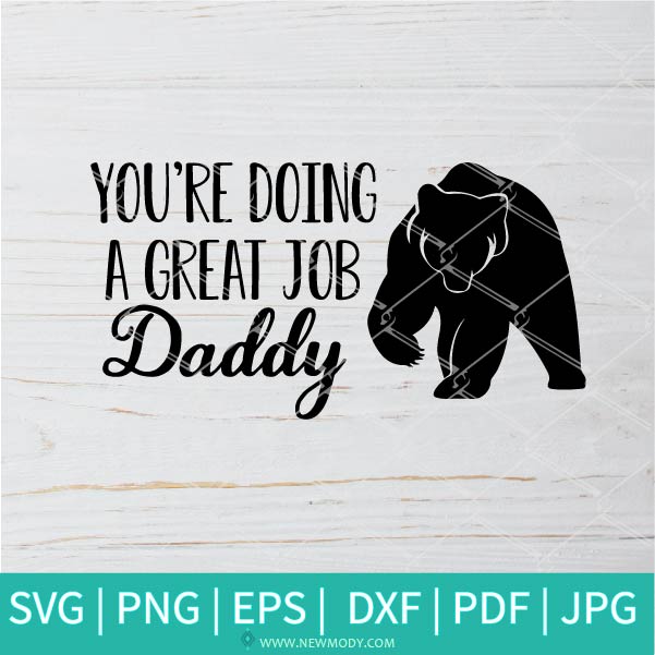 Download You Re Doing A Great Job Daddy Svg Father Svg Father S Day Svg