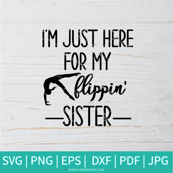 Download I M Just Here For My Flippin Sister Svg Gymnastics Svg Sister Svg