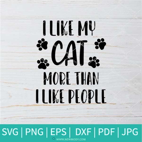 Download I Like My Cat More Than I Like People Svg Cats Svg Cat Quote Svg