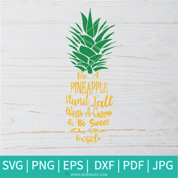 Download Be A Pineapple Stand Tall Wear A Crown And Be Sweet On The Inside Svg