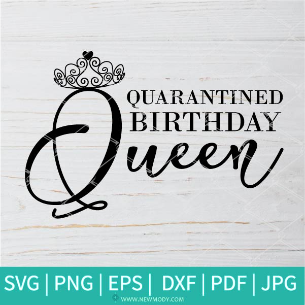 Download Quarantined Birthday Queen Svg Birthday Queen Svg Quarantine 2020