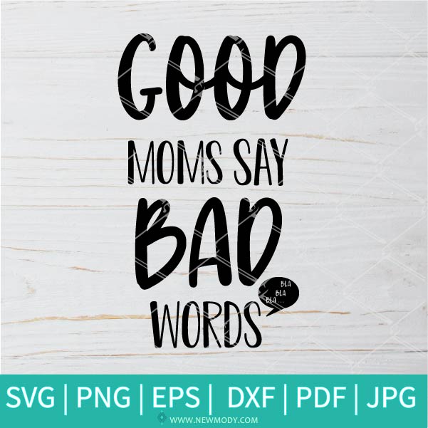 Download Good Moms Say Bad Words Svg Good Moms Svg Mom Svg Bad Words Svg
