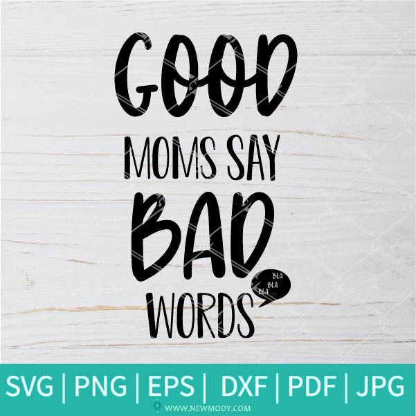 Good Moms Say Bad Words Svg Good Moms Svg Mom Svg Bad Words Svg