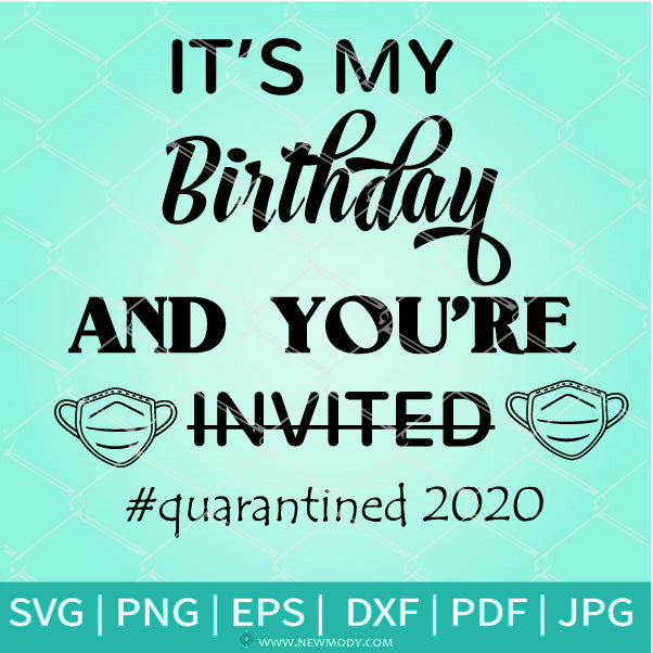 Download It S My Birthday And You Re Not Invited Quarantined 2020 Svg