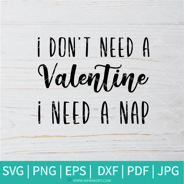 Download I Don T Need A Valentine I Need A Nap Svg Funny Quotes Svg Valenti