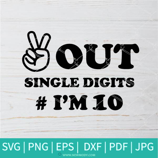 Download Peace Out Single Digits I M 10 Svg 10th Birthday Svg Straight Outt