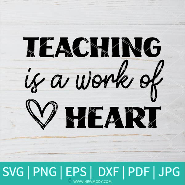 Download Teaching Is A Work Of Heart Svg Teach Love Inspire Svg Teacher Svg