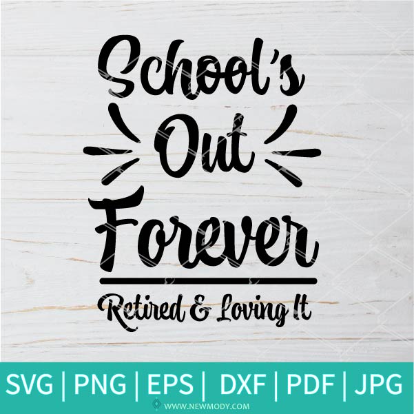 Download School S Out Forever Retired Loving It Svg Retired Teacher Svg R