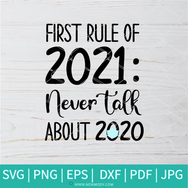 Download First Rule Of 2021 Never Talk About 2020 Svg 2021 Svg Happy New Ye