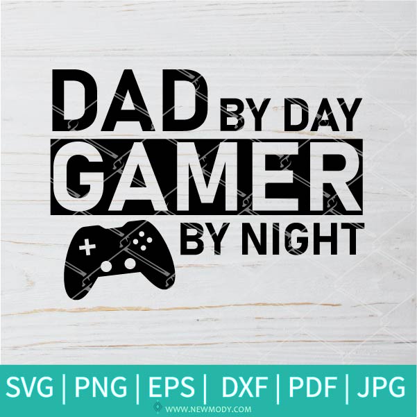 Dad By Day Gamer By Night Svg Dad Svg Gamer Svg Father S Day Svg