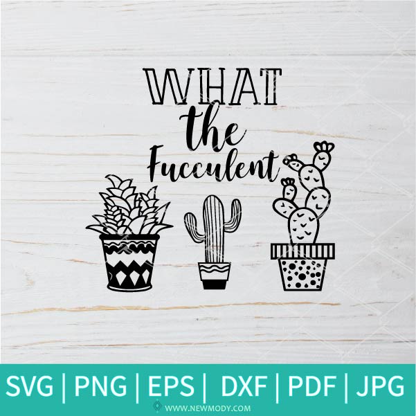 Download What The Fucculent Svg Succulent Svg Cactus Svg Cacti Svg