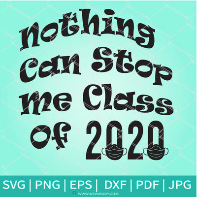 Download Nothing Can Stop Me Class Of 2020 SVG- Quarantine SVG