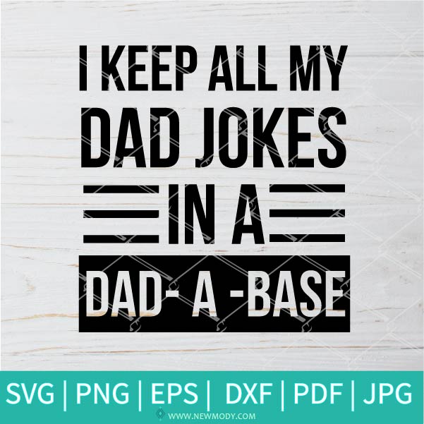 Download I Keep All My Dad Jokes In A Dad A Base Svg Dad Svg Funny Dad Svg