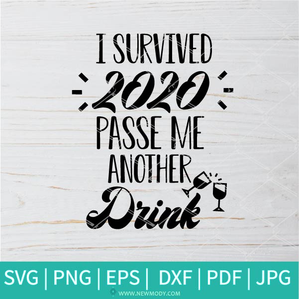 Download I Survived 2020 Pass Me Another Drink Svg 2021 Svg Happy New Year