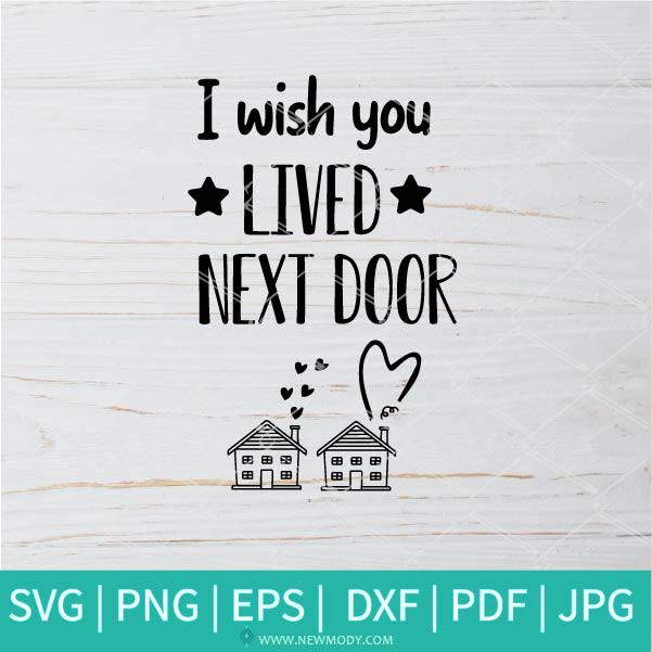 Download I Wish You Lived Next Door Svg Love Svg Friends Svg